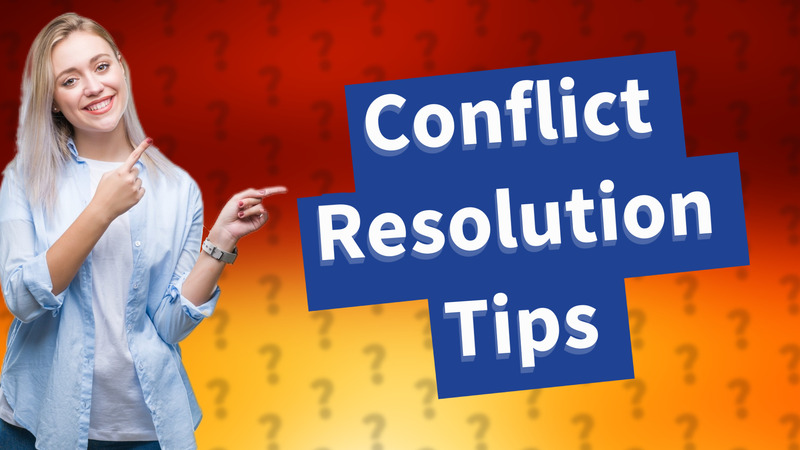Conflict Resolution Tips