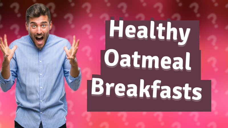 Healthy Oatmeal Breakfasts