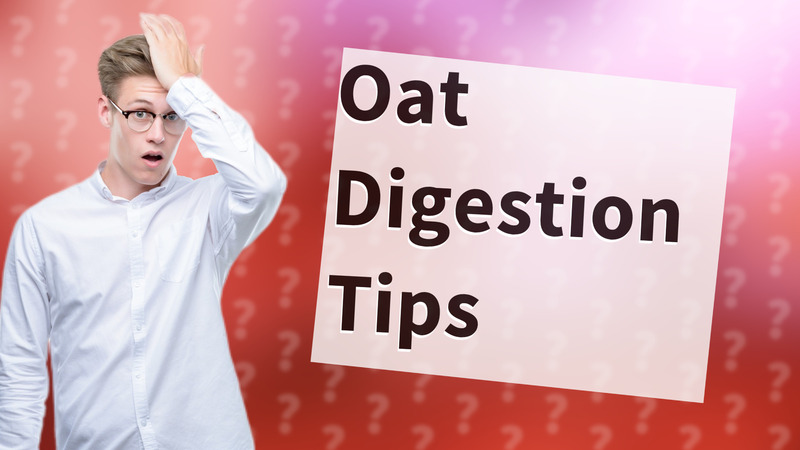 Oat Digestion Tips