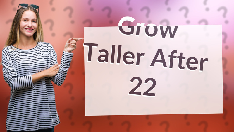Grow Taller After 22