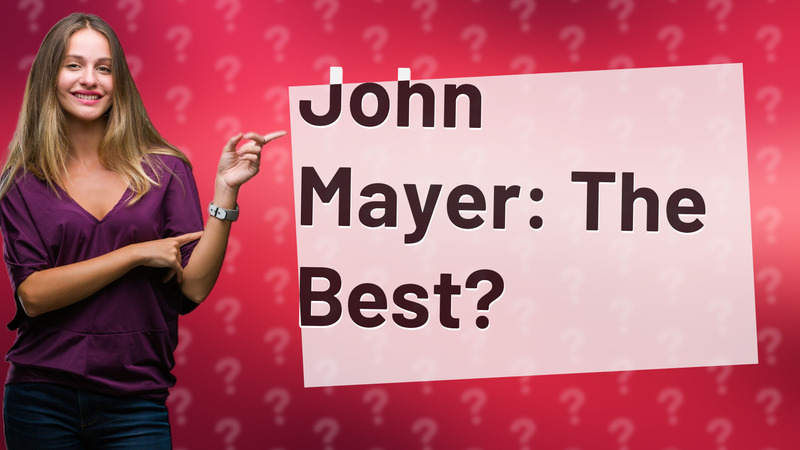 John Mayer: The Best?