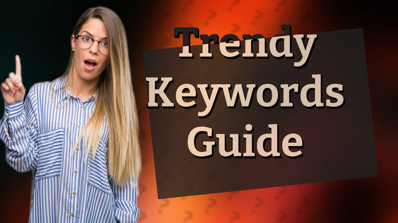 Trendy Keywords Guide