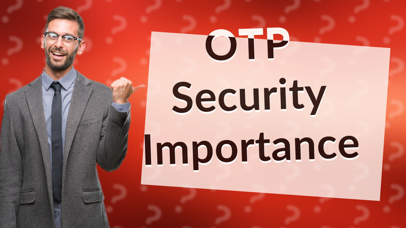 OTP Security Importance