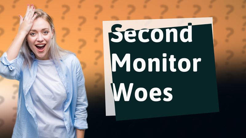 Second Monitor Woes