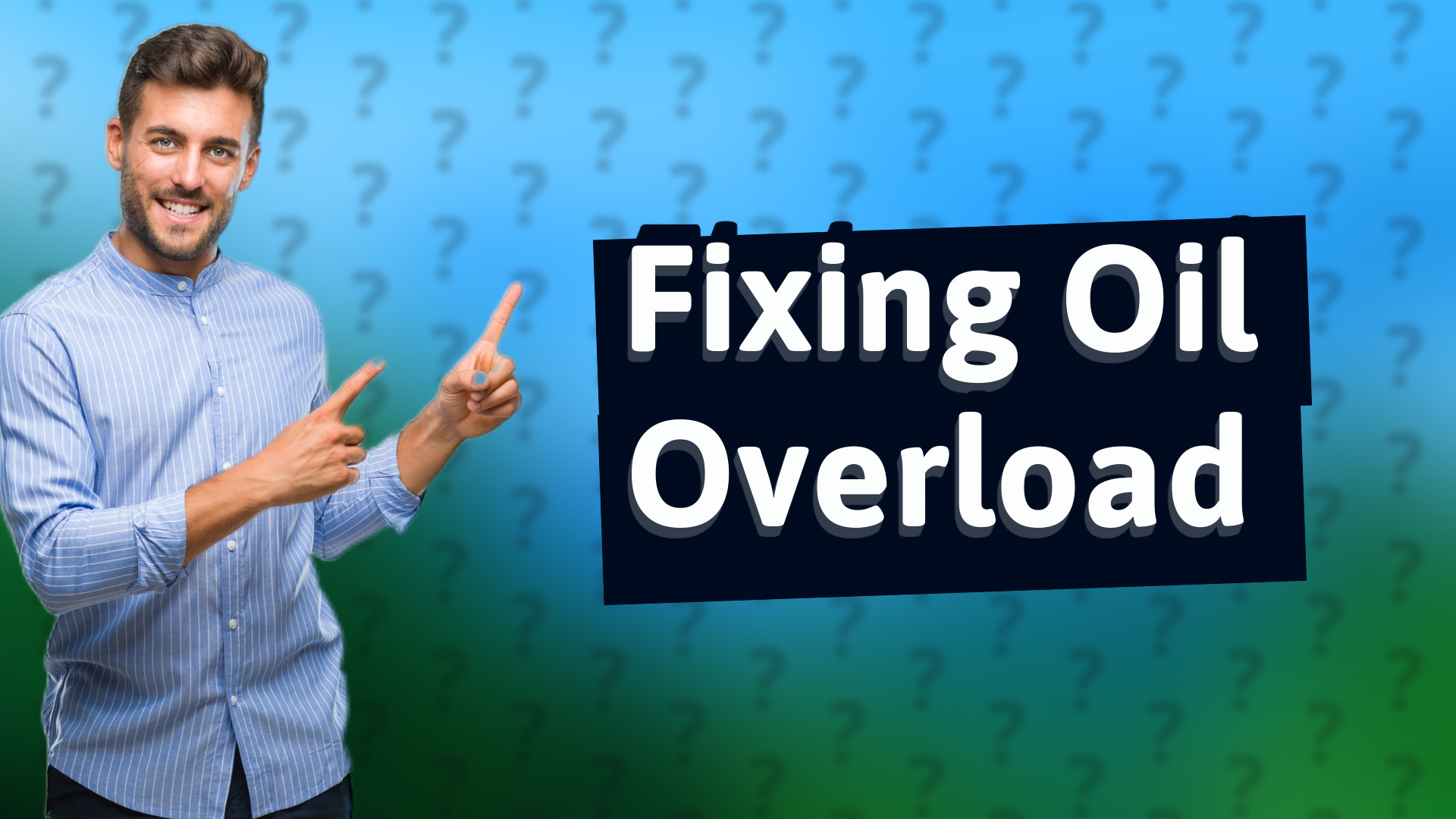 Fixing Oil Overload