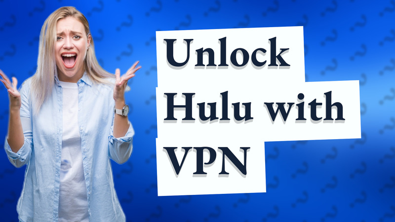 Unlock Hulu with VPN