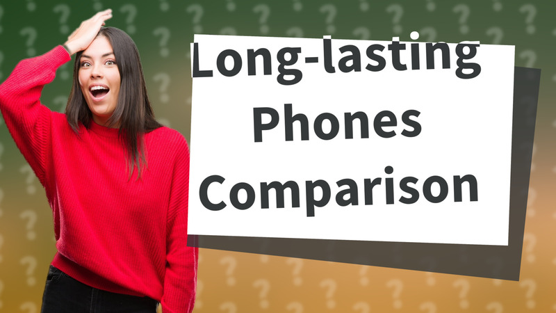 Long-lasting Phones Comparison