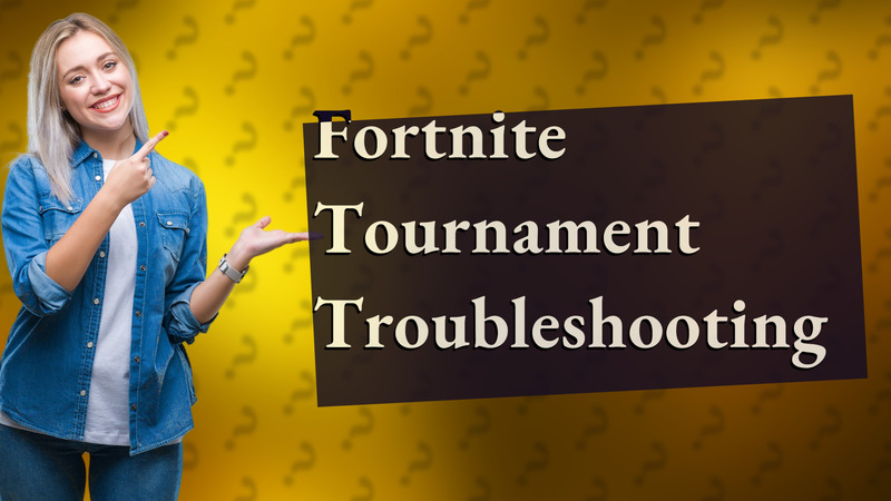 Fortnite Tournament Troubleshooting