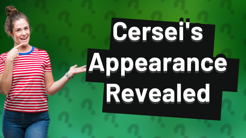 Cersei's Appearance Revealed