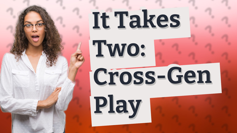 It Takes Two: Cross-Gen Play