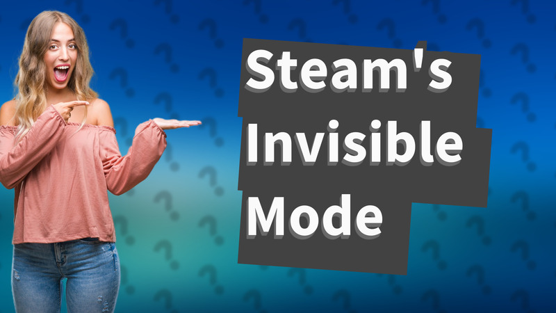 Steam's Invisible Mode