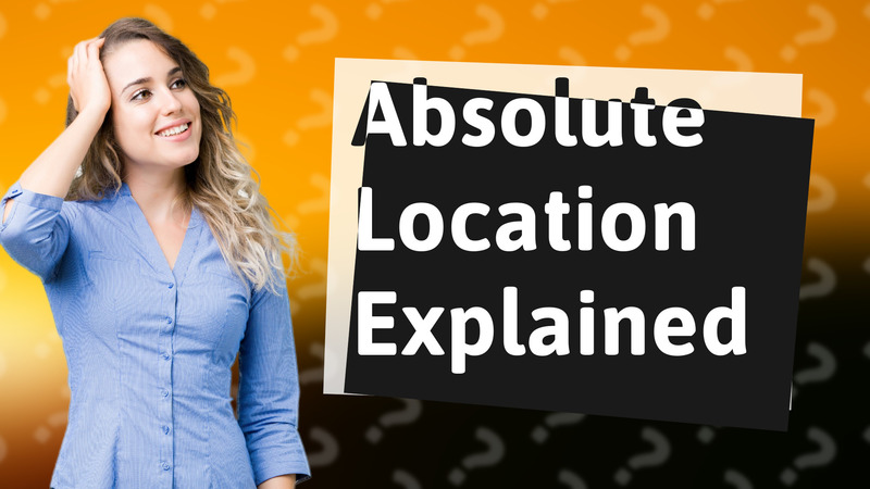 Absolute Location Explained