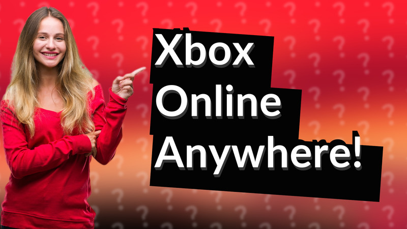 Xbox Online Anywhere!
