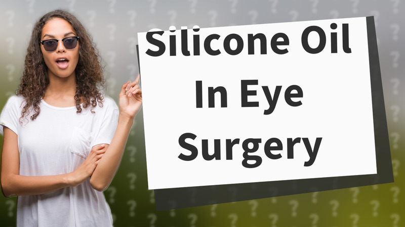 Silicone Oil In Eye Surgery