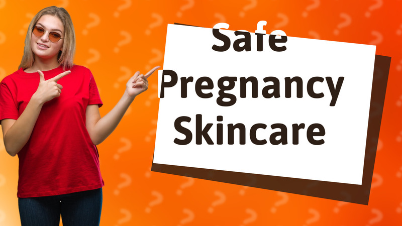 Safe Pregnancy Skincare