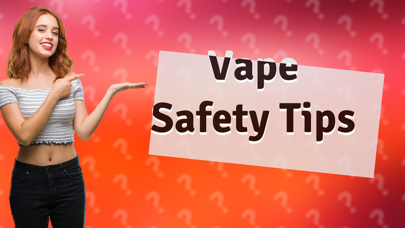 Vape Safety Tips