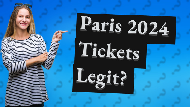 Paris 2024 Tickets Legit?
