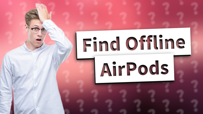 Find Offline AirPods