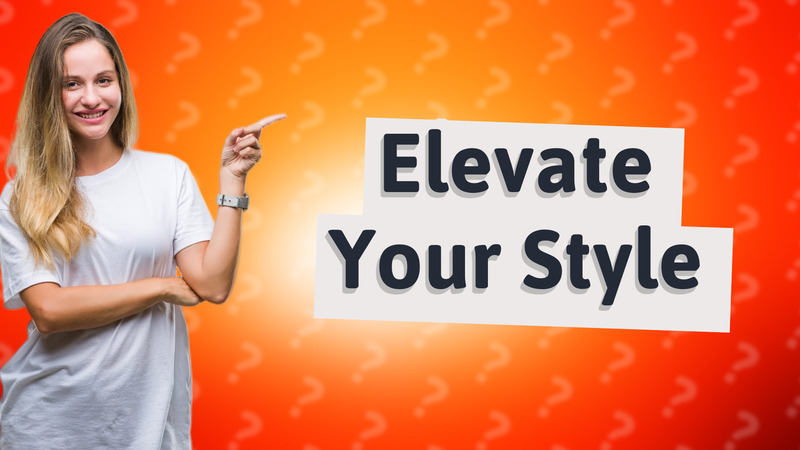 Elevate Your Style