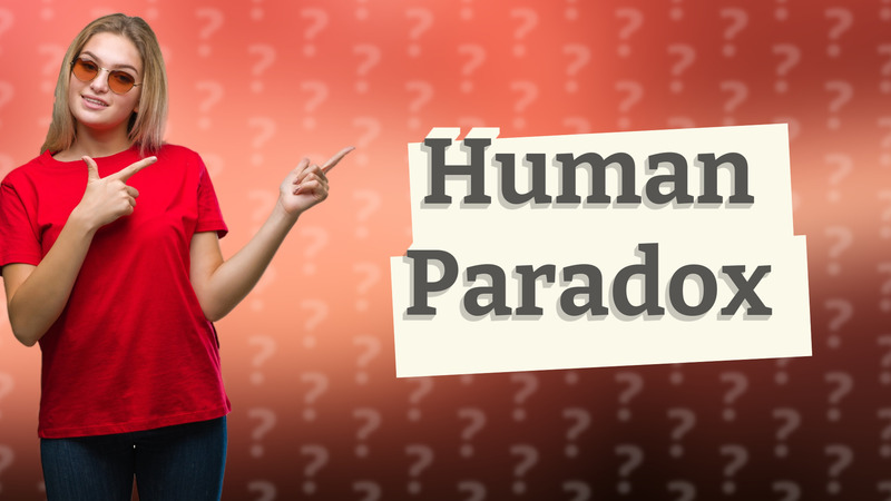 Human Paradox