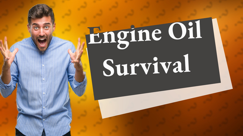 Engine Oil Survival