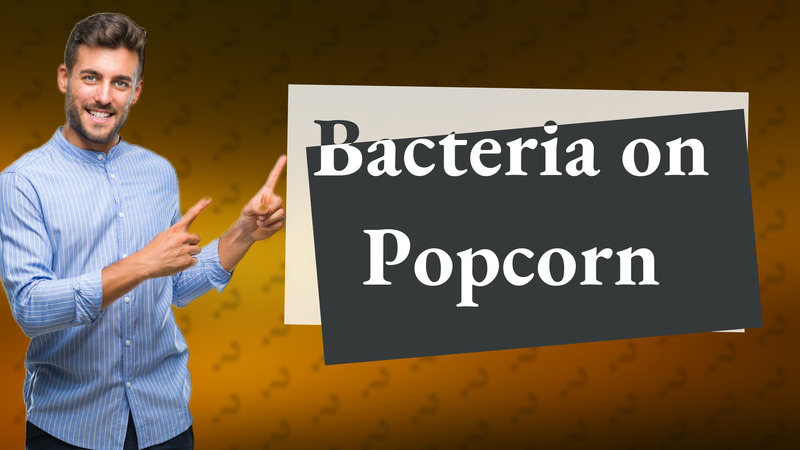Bacteria on Popcorn