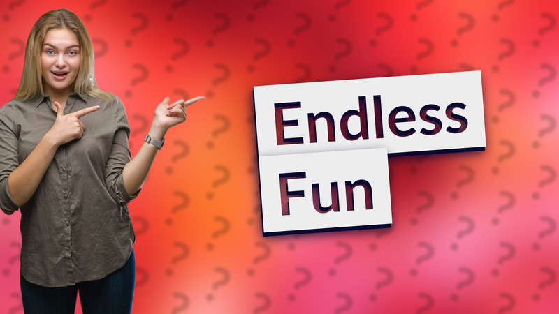 Endless Fun