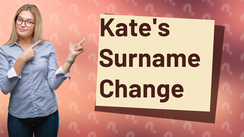 Kate's Surname Change