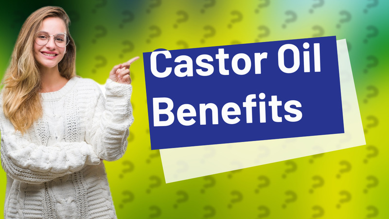 Castor Oil Benefits