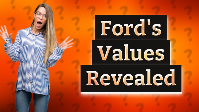 Ford's Values Revealed