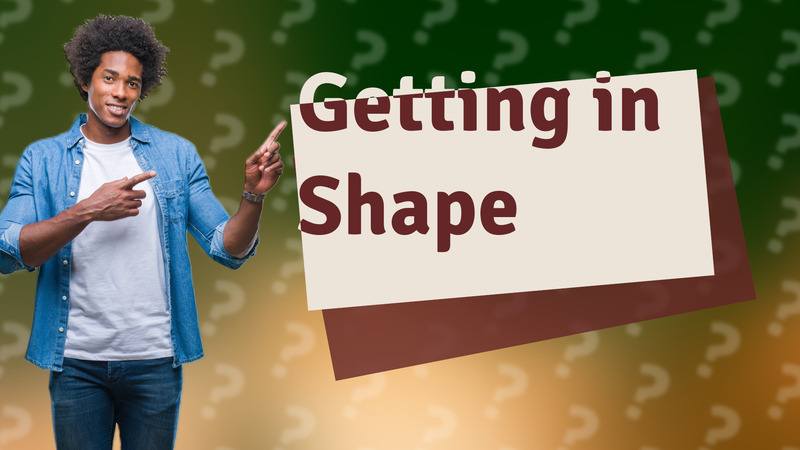 Getting in Shape