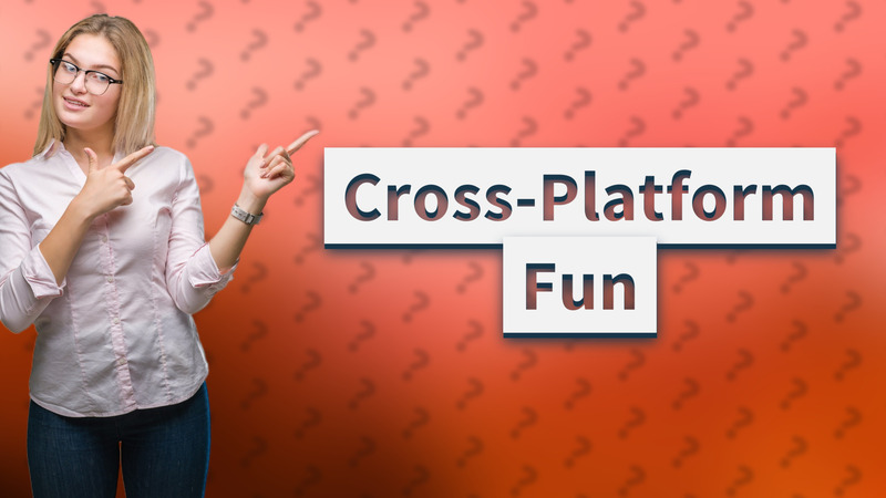 Cross-Platform Fun
