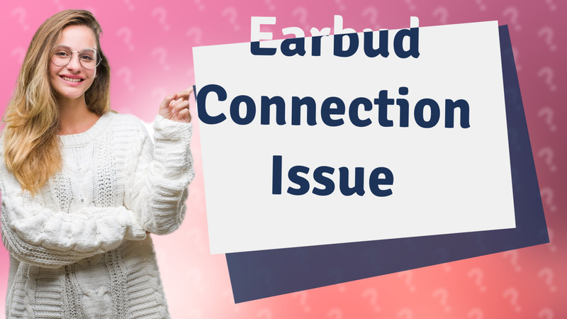 Earbud Connection Issue