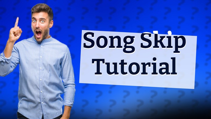 Song Skip Tutorial