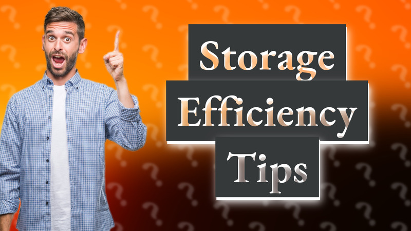 Storage Efficiency Tips