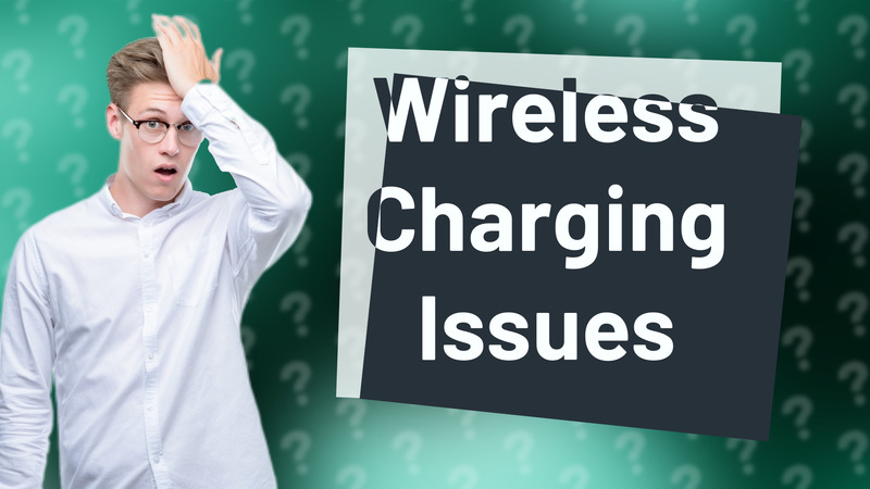 Wireless Charging Issues