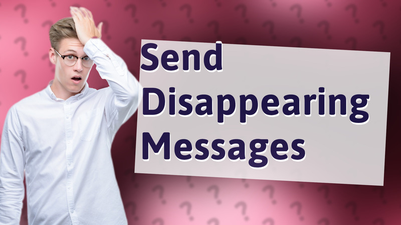 Send Disappearing Messages