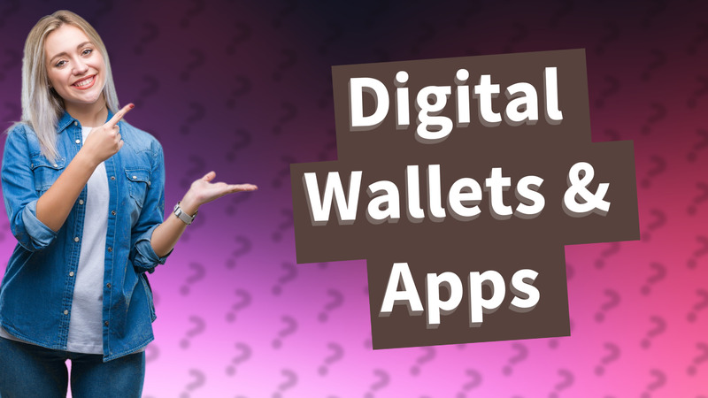 Digital Wallets & Apps