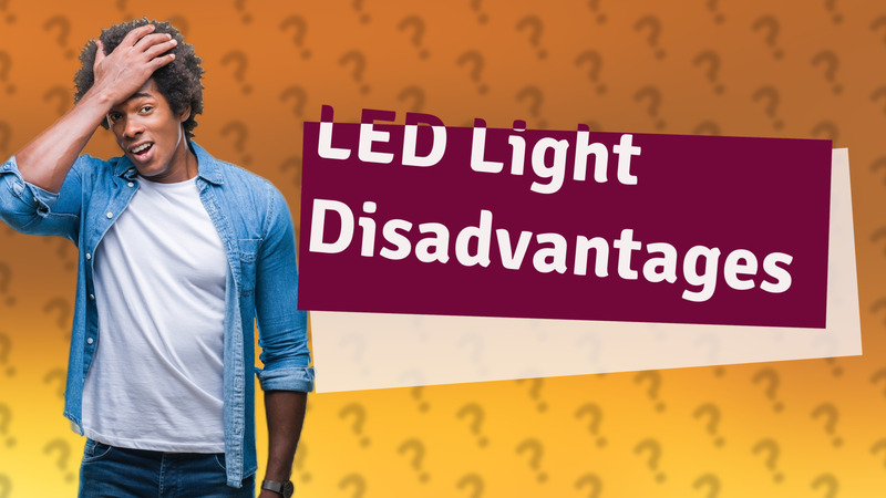 LED Light Disadvantages