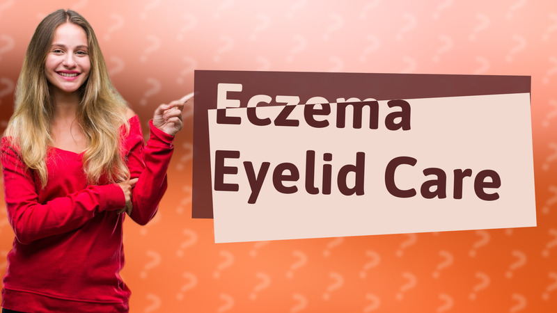Eczema Eyelid Care