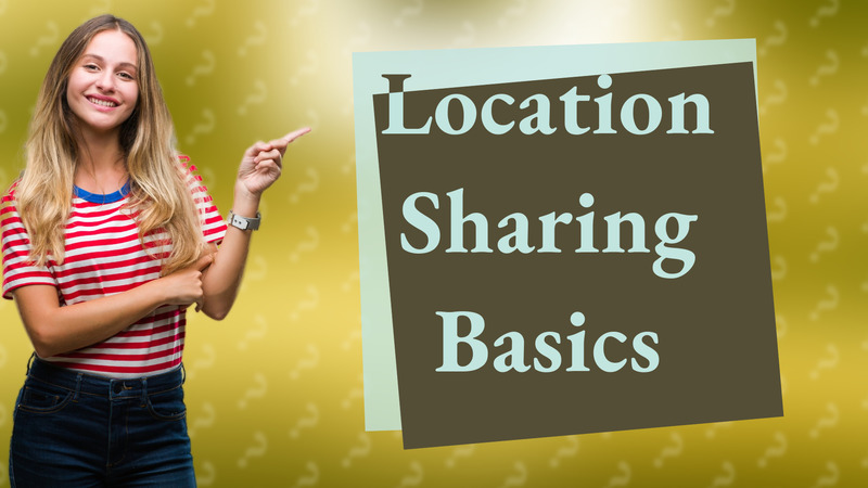 Location Sharing Basics