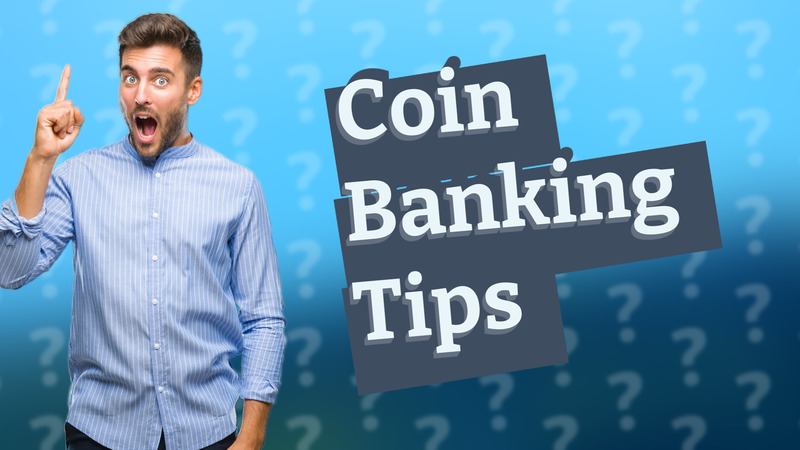 Coin Banking Tips