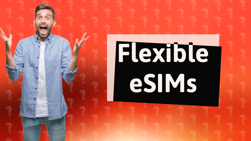 Flexible eSIMs