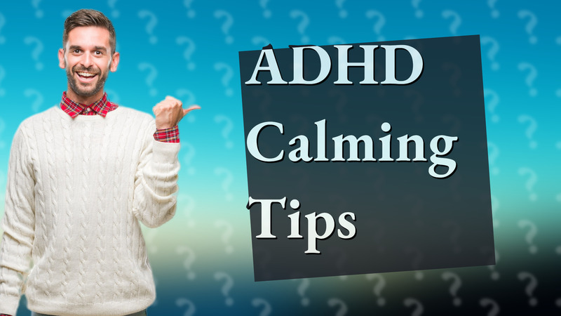 ADHD Calming Tips
