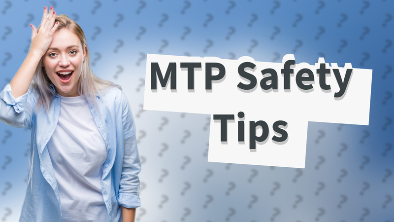 MTP Safety Tips