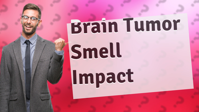 Brain Tumor Smell Impact