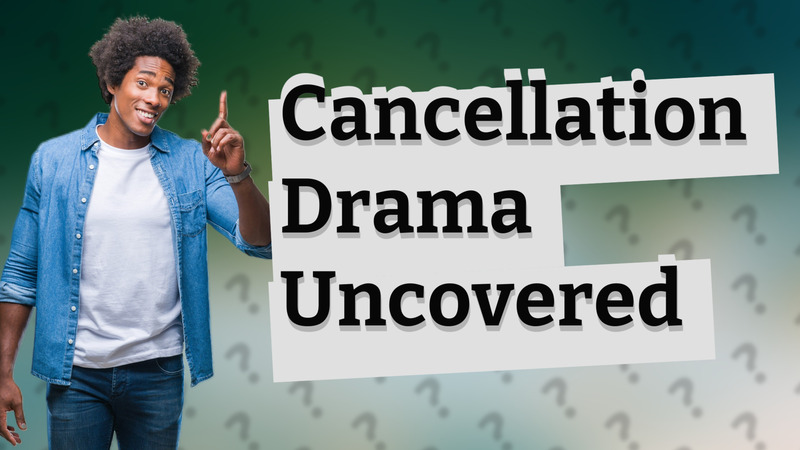 Cancellation Drama Uncovered