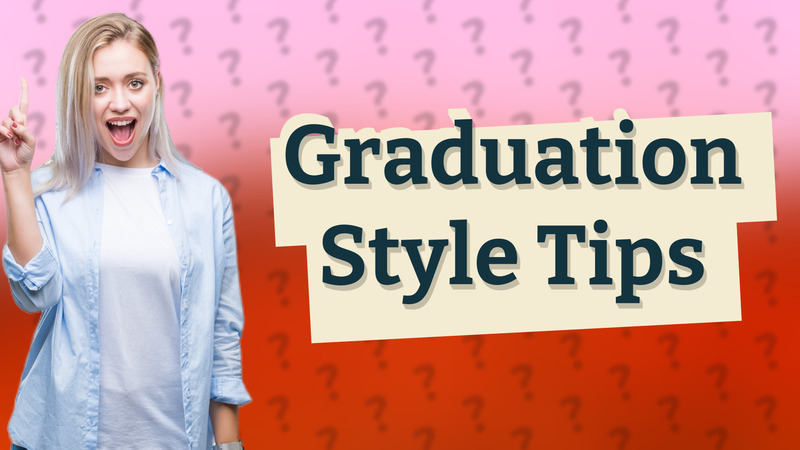Graduation Style Tips