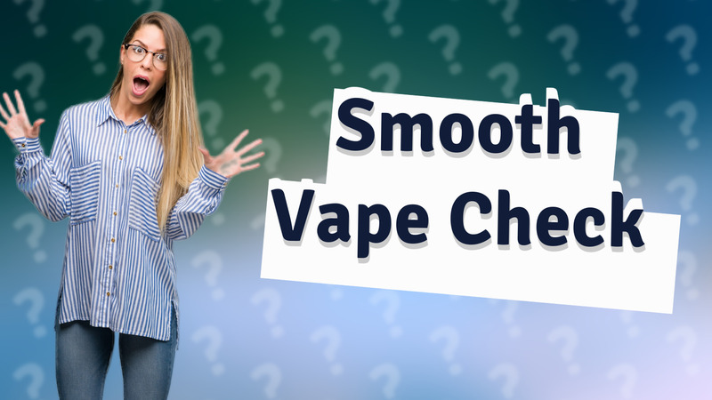 Smooth Vape Check