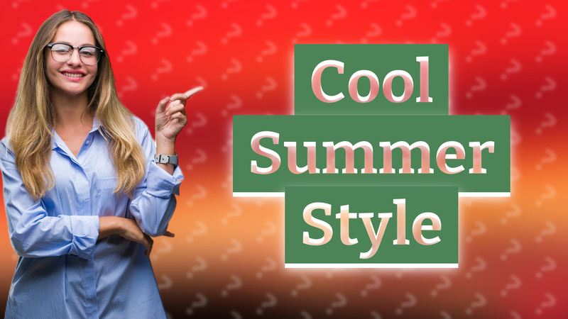 Cool Summer Style